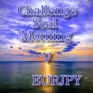ChallengeScalMorning V EURJPY 自動売買